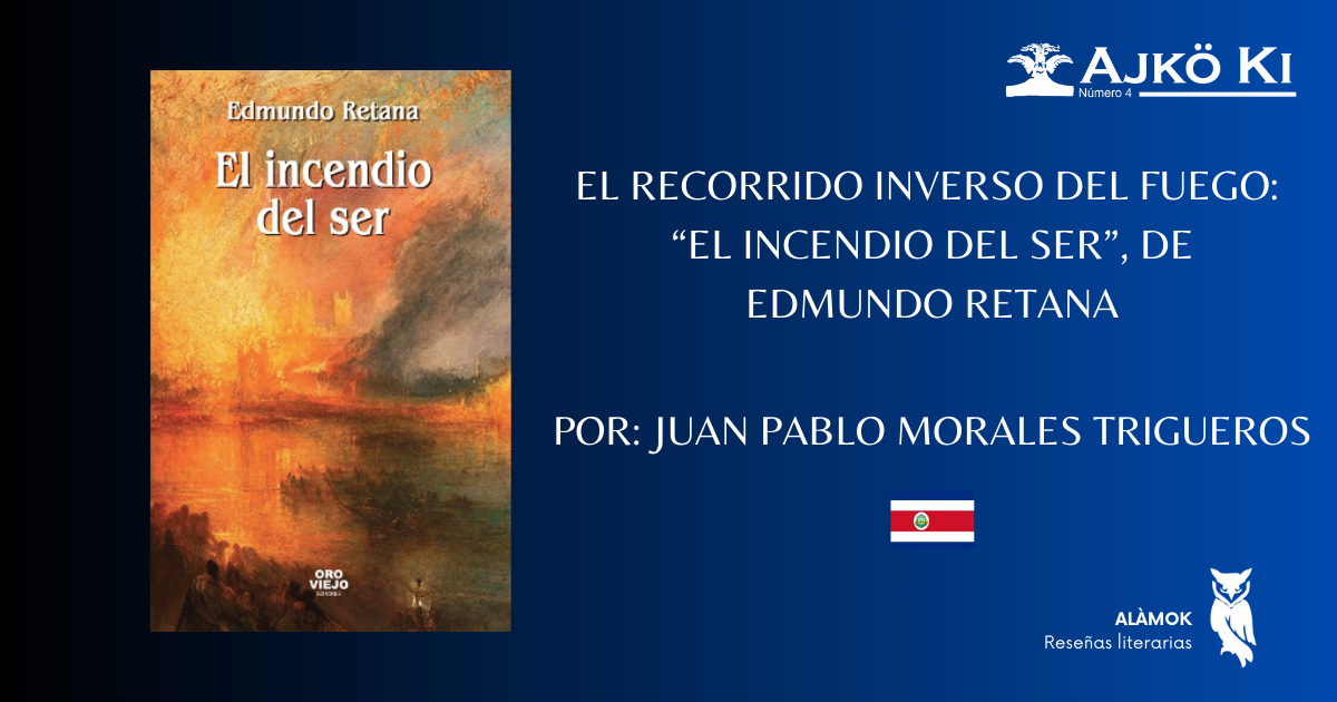 EL RECORRIDO INVERSO DEL FUEGO: EL INCENDIO DEL SER, DE EDMUNDO RETANA  | REVISTA AJKÖ KI No 4
